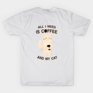All I need is coffee and my cat T-Shirt